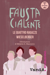 Title: Le quattro ragazze Wieselberger, Author: Fausta Cialente