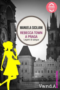 Title: Rebecca Town a Praga: Legami di sangue, Author: Manuela Siciliani