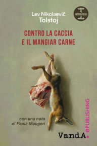 Title: Contro la caccia e il mangiar carne, Author: Leo Tolstoy