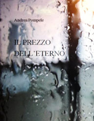 Title: Il prezzo dell'eterno, Author: Andrea Pompele