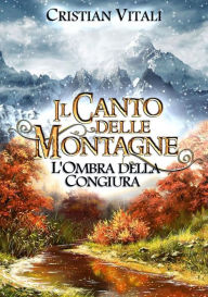 Title: #1 Il Canto delle Montagne - L'Ombra della Congiura, Author: Cristian Vitali