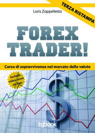 Title: Forex trader - corso di sopravvivenza nel mercato delle valute, Author: Loris Zoppelletto