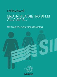 Title: Ero in fila dietro di lei alla sip e................tre donne da (non) incontrare mai, Author: Carlino Zuccoli