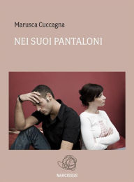 Title: Nei suoi pantaloni, Author: Marusca Cuccagna