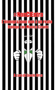 Title: #noncientro - l'immigrazione non è un reato, Author: Gioele Urso E Monica Cerutti