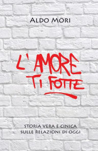 Title: L'amore ti fotte, Author: Aldo Mori