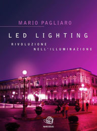 Title: LED Lighting. Rivoluzione nell'illuminazione, Author: Mario Pagliaro