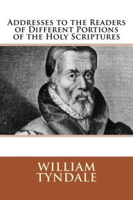 Title: Addresses to the Readers of Different Portions of the Holy Scriptures, Author: William Tyndale