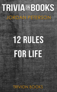 Title: 12 Rules for Life by Jordan B. Peterson (Trivia-On-Books), Author: Trivion Books