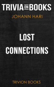 Title: Lost Connections by Johann Hari (Trivia-On-Books), Author: Trivion Books