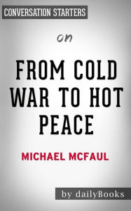 Title: From Cold War to Hot Peace: An American Ambassador in Putin's Russia by Michael McFaul Conversation Starters, Author: dailyBooks