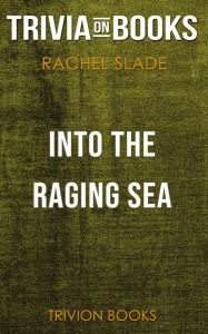 Title: Into the Raging Sea by Rachel Slade (Trivia-On-Books), Author: Trivion Books
