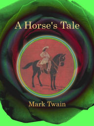 Title: A Horse's Tale, Author: Mark Twain