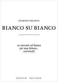 Title: Bianco su bianco, Author: Eugenio Chiappa