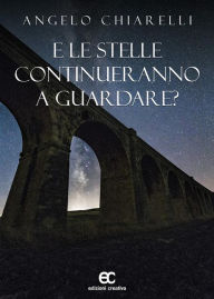 Title: E le stelle continueranno a guardare?, Author: Angelo Chiarelli