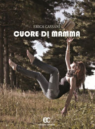 Title: Cuore di Mamma, Author: Erica Cassani