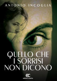 Title: Quello che i sorrisi non dicono, Author: Antonio Incoglia