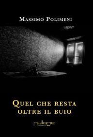 Title: Quel che resta oltre il buio, Author: Massimo Polimeni