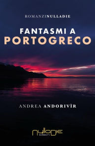 Title: Fantasmi a Portogreco, Author: Andrea Andorivìr