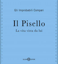 Title: Il Pisello: La vita vista da lui, Author: Gli Improbabili Compari