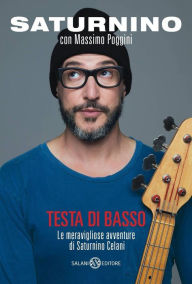 Title: Testa di basso: Le meravigliose avventure di Saturnino Celani, Author: Saturnino Celani