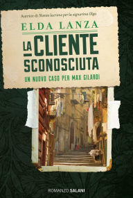 Title: La cliente sconosciuta: Una nuova inchiesta di Max Gilardi, Author: Elda Lanza