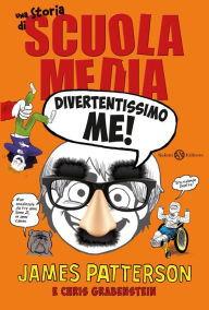 Title: Divertentissimo me!: Una storia di Scuola Media, Author: James Patterson