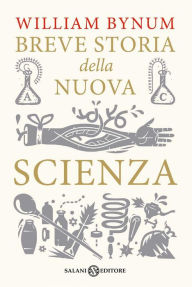 Title: Breve storia della nuova scienza, Author: William Bynum