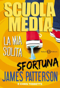 Title: Scuola Media 6: La mia solita sfortuna, Author: James Patterson