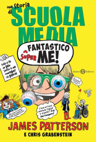 Title: Superfantastico me!: Una storia di Scuola Media, Author: James Patterson