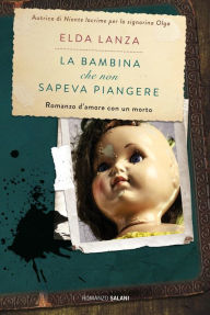 Title: La bambina che non sapeva piangere: Una nuova inchiesta di Max Gilardi, Author: Elda Lanza