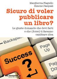 Title: Sicuro di voler pubblicare un libro?: Le giuste domande che devi farti e che (forse) ti faranno cambiare idea, Author: Simone Pasquali