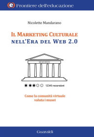Title: Il marketing culturale nell'era del web 2.0: Come la comunità virtuale valuta i musei, Author: Nicolette Mandarano
