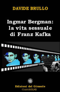 Title: Ingmar Bergman: la vita sessuale di Franz Kafka, Author: Davide Brullo