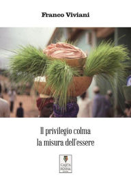 Title: Il privilegio colma la misura dell'essere, Author: Franco Viviani