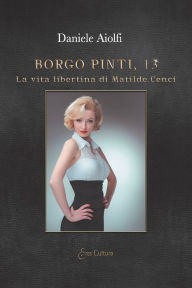 Title: Borgo Pinti, 13: La vita libertina di Matilde Cenci, Author: Daniele Aiolfi (Eroscultura Editore)