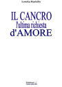 Il Cancro l'ultima richiesta d'amore