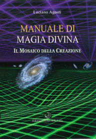 Title: Manuale di Magia Divina: Strumenti e tecniche per usare l'energia divina, Author: Luciano Agosti