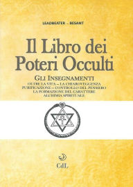 Title: Libro dei Poteri Occulti: Oltre la Vita - Chiaroveggenza - Controllo del Pensiero - Alchimia Spirituale, Author: Annie Besant