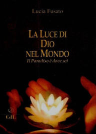 Title: La Luce di Dio nel Mondo, Author: Lucia Fusato