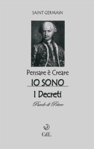 Title: Pensare è Creare - Io Sono: Saint Germain Pensare è Creare, Author: Saint Germain