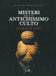 Title: Misteri di un Antichissimo Culto: La Dea e il Toro, Author: Giancarlo Maria Longhi