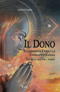 Title: Il Dono: Un Manuale per l'Anima, Author: Lucia Fusato