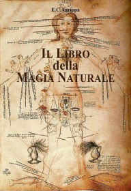 Title: Il Libro della Magia Naturale: De Occulta Philosophia 1531, Author: E.C.Agrippa