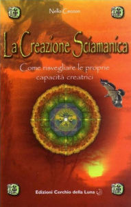 Title: La Creazione Sciamanica: Comne risvegliare le proprie capacità creatrici e creative, Author: Nello Ceccon