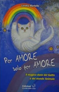 Title: Per Amore solo per Amore: Il magico dono del gatto e del mondo animale, Author: Loretta Martello