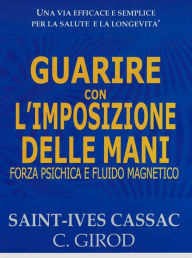 Title: Guarire con l'Imposizione delle Mani, Author: Saint Ives Cassac - C. Girod