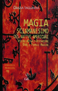 Title: Magia e Sciamanesimo dei Nativi Americani: Storia della MAgia, Author: Grazia Tagliavini