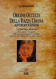 Title: Origine Occulta della Razza Umana: Antropogenesi, Author: Helena Petrovna Blavatsky