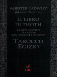 Title: Libro di Thoth - Tarocco Egizio: Corso pratico avanzato sull'uso dei Tarocchi, Author: Aleister Crowley